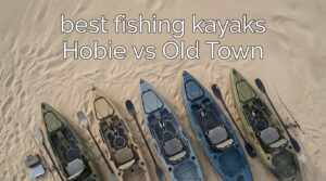 best fishing kayaks Hobie vs Old Town