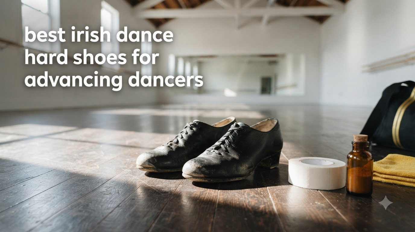 best irish dance hard shoes for advancing dancers