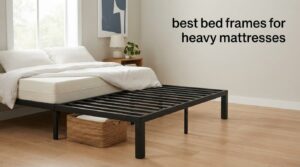 best bed frames for heavy mattresses